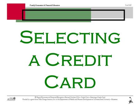 Family Economics & Financial Education G1 © Family Economics & Financial Education – Revised October 2004 – Credit Unit – Selecting a Credit Card.