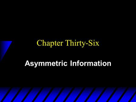 Chapter Thirty-Six Asymmetric Information. Information in Competitive Markets u In purely competitive markets all agents are fully informed about traded.