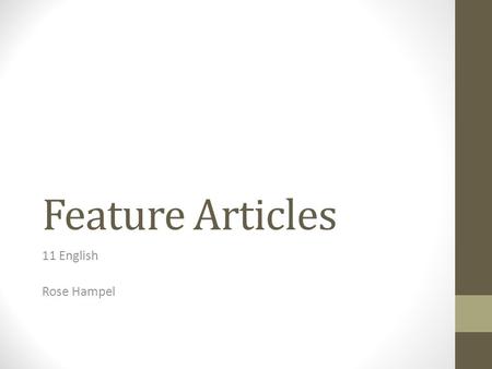 Feature Articles 11 English Rose Hampel. What are feature articles? Feature articles are short, non-fictional pieces of informative or opinionative writing.