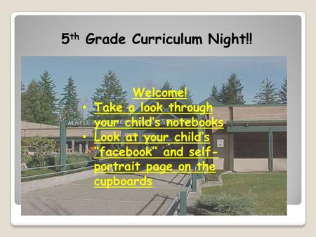 5 th Grade Curriculum Night!! Welcome! Take a look through your child’s notebooks Look at your child’s “facebook” and self- portrait page on the cupboards.