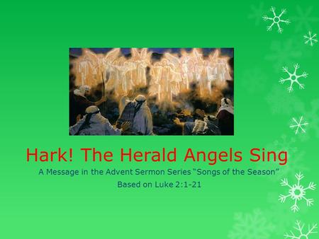 Hark! The Herald Angels Sing A Message in the Advent Sermon Series “Songs of the Season” Based on Luke 2:1-21.