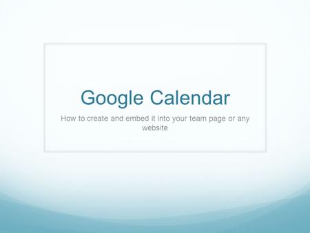 Google Calendar How to create and embed it into your team page or any website.