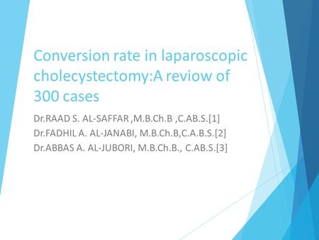 Conversion rate in laparoscopic cholecystectomy:A reviow of 300 cases Dr.RAAD S. AL-SAFFAR,M.B.Ch.B,C.AB.S.[1] Dr.FADHIL A. AL-JANABI, M.B.Ch.B,C.A.B.S.[2]