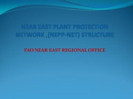 FAO NEAR EAST REGIONAL OFFICE. Network definition  Near East Plant Protection Network (NEPP-NET) is a web-based integrated, multilingual regional thematic.