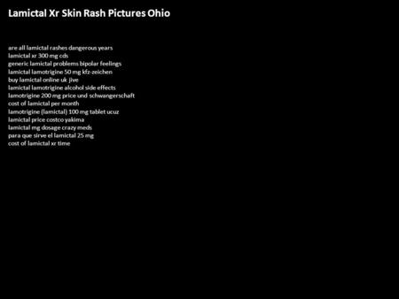 Lamictal Xr Skin Rash Pictures Ohio are all lamictal rashes dangerous years lamictal xr 300 mg cds generic lamictal problems bipolar feelings lamictal.