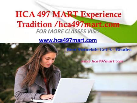 HCA 497 MART Experience Tradition /hca497mart.com FOR MORE CLASSES VISIT