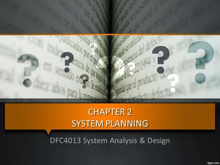 CHAPTER 2 SYSTEM PLANNING DFC4013 System Analysis & Design.