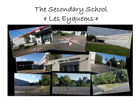 The Secondary School « Les Eyquems ». Map There are a lift and a ramp for disabled people.