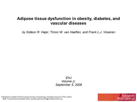 Adipose tissue dysfunction in obesity, diabetes, and vascular diseases by Gideon R. Hajer, Timon W. van Haeften, and Frank L.J. Visseren EHJ Volume ():