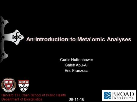 An Introduction to Meta’omic Analyses Curtis Huttenhower Galeb Abu-Ali Eric Franzosa Harvard T.H. Chan School of Public Health Department of Biostatistics.