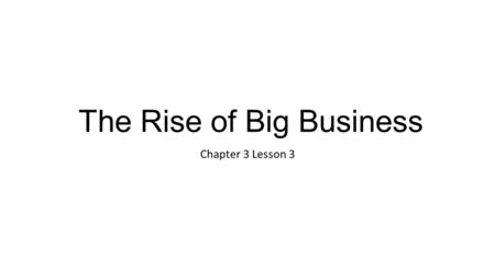 The Rise of Big Business Chapter 3 Lesson 3. Robber Barons were accused of being just plain greedy unfair business practices, being above the law, abusing.