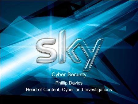 Cyber Security Phillip Davies Head of Content, Cyber and Investigations.