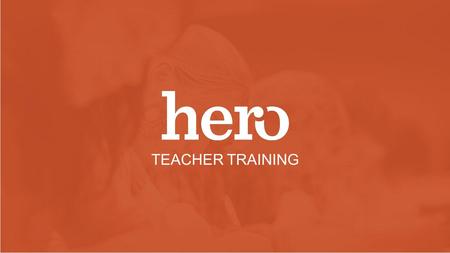 Thanks for being a Hero Customer! TEACHER TRAINING.
