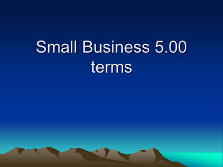Small Business 5.00 terms. Small Business 5.01 terms.