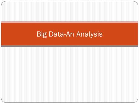 Big Data-An Analysis. Big Data: A definition  Big data is a collection of data sets so large and complex that it becomes difficult.