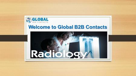 Welcome to Global B2B Contacts. Radiologists  & Mailing List Get optimal business returns with the Radiologists  list through improved market.