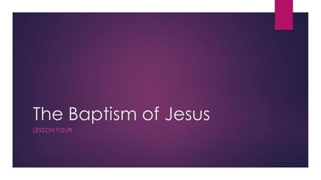 The Baptism of Jesus LESSON FOUR. I. The Significance of Baptism.