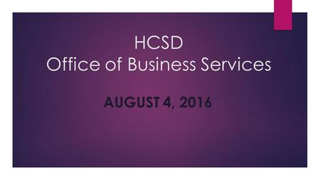 HCSD Office of Business Services AUGUST 4, Purchasing Procedures  All employees involved in purchasing activities will work to maintain and enhance.
