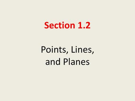 Section 1.2 Points, Lines, and Planes. Objective: Students will be able to: Understand basic terms and postulates of geometry.