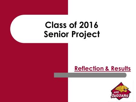 Class of 2016 Senior Project Reflection & Results.