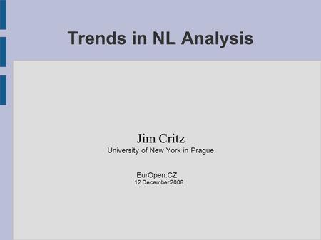 Trends in NL Analysis Jim Critz University of New York in Prague EurOpen.CZ 12 December 2008.