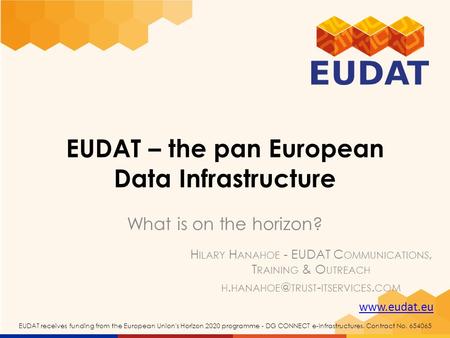 EUDAT receives funding from the European Union's Horizon 2020 programme - DG CONNECT e-Infrastructures. Contract No EUDAT – the pan.