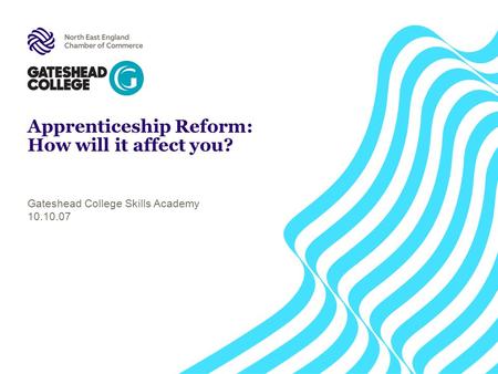 Apprenticeship Reform: How will it affect you? Gateshead College Skills Academy
