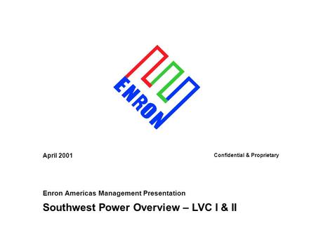 April 2001 Confidential & Proprietary Enron Americas Management Presentation Southwest Power Overview – LVC I & II.
