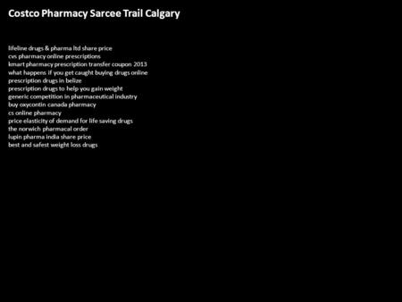 Costco Pharmacy Sarcee Trail Calgary lifeline drugs & pharma ltd share price cvs pharmacy online prescriptions kmart pharmacy prescription transfer coupon.