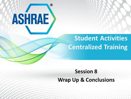 Student Activities Centralized Training Session 8 Wrap Up & Conclusions.