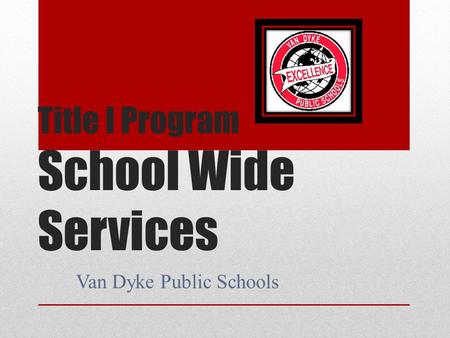 Title I Program School Wide Services Van Dyke Public Schools.