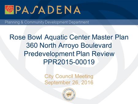 Planning & Community Development Department Rose Bowl Aquatic Center Master Plan 360 North Arroyo Boulevard Predevelopment Plan Review PPR City.