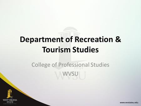Department of Recreation & Tourism Studies College of Professional Studies WVSU.