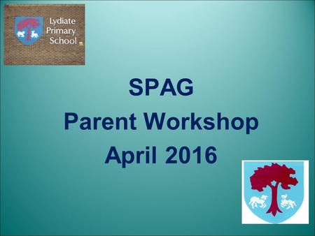 SPAG Parent Workshop April Agenda English and the new SPaG curriculum How to help your children at home How we teach SPaG Sample questions from.