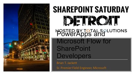 PowerApps and Microsoft Flow for SharePoint Developers Brian T. Jackett Sr. Premier Field Engineer, Microsoft.