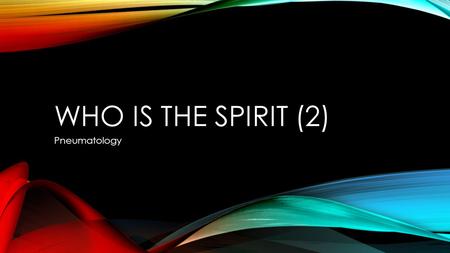 WHO IS THE SPIRIT (2) Pneumatology. WHAT HE IS CALLED SHOWS HIS DEITY Acts 16:7 and after they came to Mysia, they were trying to go into Bithynia, and.