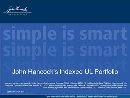 This material is for Institutional / Broker-Dealer use only. Not for distribution or use with the public. John Hancock’s Indexed UL Portfolio MLINY