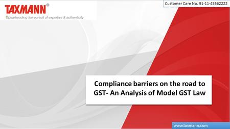 Compliance barriers on the road to GST- An Analysis of Model GST Law Customer Care No