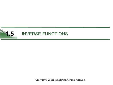 1.5 INVERSE FUNCTIONS Copyright © Cengage Learning. All rights reserved.