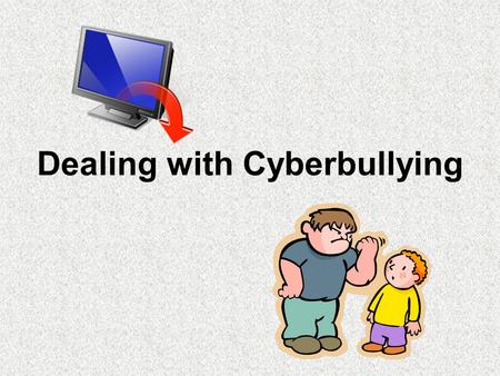 Dealing with Cyberbullying. Characteristics of Bullying: A member of a group is targeted for: verbal abuse spreading of hurtful rumors threats of exclusion.