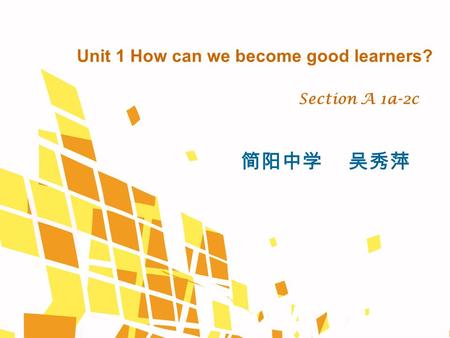 Unit 1 How can we become good learners? Section A 1a-2c 简阳中学 吴秀萍.