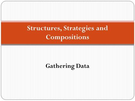 Structures, Strategies and Compositions Gathering Data.