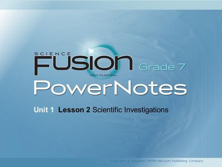 Unit 1 Lesson 2 Scientific Investigations Copyright © Houghton Mifflin Harcourt Publishing Company.