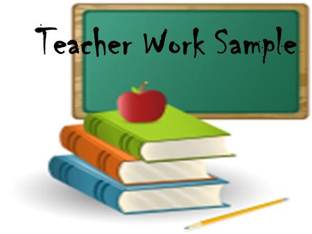 Teacher Work Sample. Lectures Objectives: 1.Define the teacher work sample. 2.Integrate lesson plans with a practice Teacher Work Sample in terms of the.