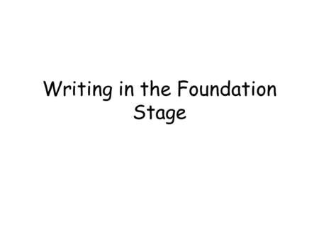 Writing in the Foundation Stage. Mark making Children begin to learn to write by making marks. They use crayons and pens to make patterns. They may make.