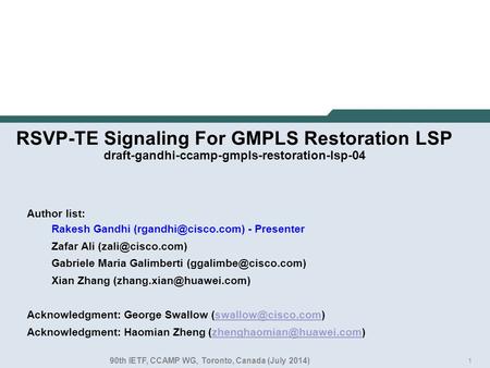 1 RSVP-TE Signaling For GMPLS Restoration LSP draft-gandhi-ccamp-gmpls-restoration-lsp-04 Author list: Rakesh Gandhi - Presenter Zafar.