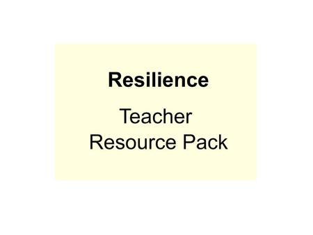 Student-friendly terms for talking about resilience Our research has indicated that if we are to be successful in achieving a whole-school approach to.