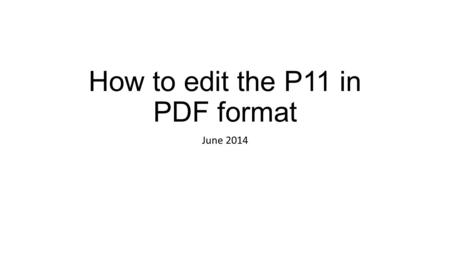How to edit the P11 in PDF format June Open the file “P11 UNICEF.PDF” with Adobe Acrobat 9.3.