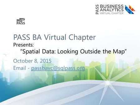 PASS BA Virtual Chapter Presents: “Spatial Data: Looking Outside the Map” October 8,