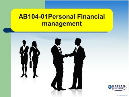 AB104-01Personal Financial management. Welcome to AB104 Syllabus-Textbook Info, Calculator Info Grading -Availability of grades -1week after due date.